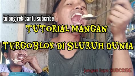 TUTORIAL MANGAN MAKAN TERGOBLOK DAN TERGOKIL DI DUNIA YANG BIKIN ORANG