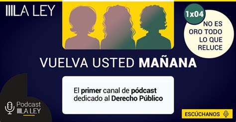 Vuelva usted mañana pódcast 1x04 No es oro todo lo que reluce