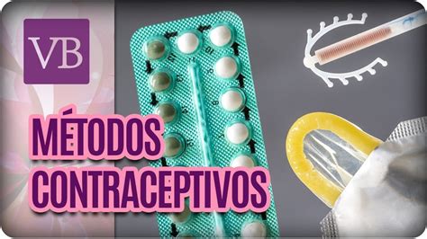 Vantagens E Desvantagens Dos Métodos Contraceptivos Você Bonita 22