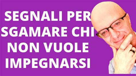 Segnali Per Sgamare Chi Non Vuole Impegnarsi Youtube