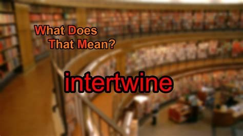 What Does Intertwine Mean YouTube