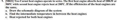 Solved 1 M031 Two Carnot Heat Engines Operate In Series Chegg