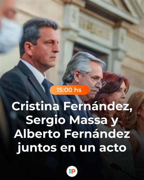 IP Noticias On Twitter Cristina Kirchner Sergio Massa Y Alberto