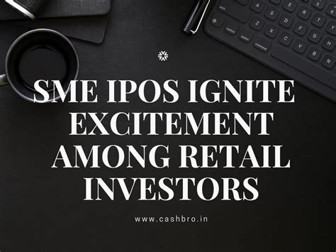 Sme Ipos Ignite Unprecedented Excitement Among Retail Investors In