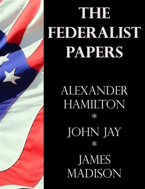 The Federalist Papers by James Madison, Alexander Hamilton, John Jay ...