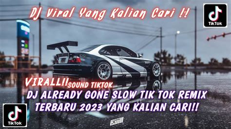 Dj Already Gone Slow Tik Tok Remix Terbaru Yang Kalian Cari