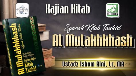 Ustadz Ishom Aini Lc Ma Kitab Tauhid Al Mulakhkhash 13 Youtube