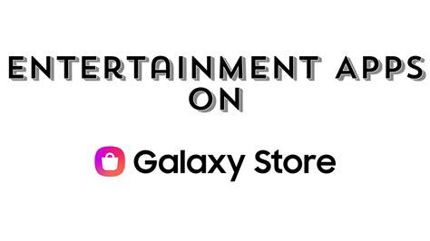 Top 5 Free Entertainment Apps On Samsung Galaxy Store