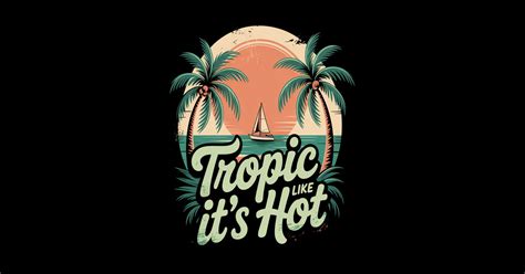 Tropic Like Its Hot Beach Summer Vacation Tropic Like Its Hot Beach