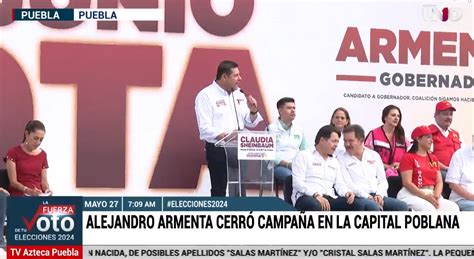 Elecciones 2024 Alejandro Armenta Candidato Por La Gubernatura De Puebla Cerró Campaña En La