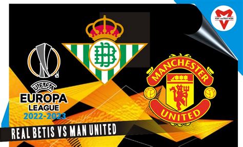 Prediksi Real Betis Vs Manchester United Europa League 17 Meret 2023