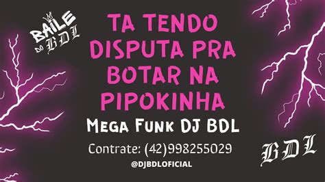 Ta Tendo Disputa Pra Botar Na Pipokinha Mc Pipokinha Mega Funk Dj Bdl