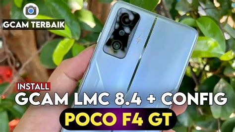 Terbaru Tutorial Cara Install Gcam Config Poco F Gt Google