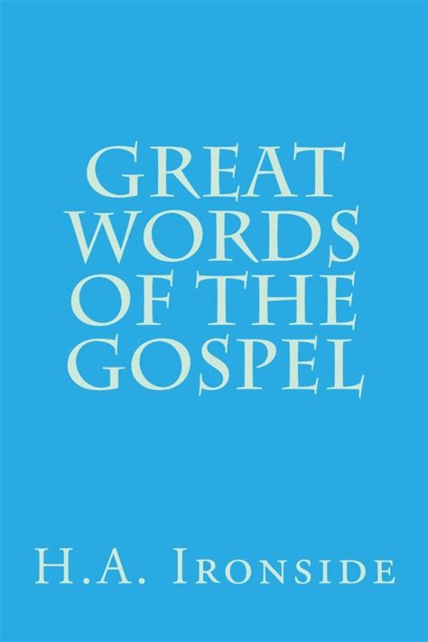 Great Words Of The Gospel By Harry Ironside Solid Christian Books