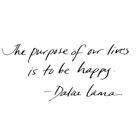 The Purpose Of Our Lives Is To Be Happy Consciousness Quotes Quotes To Live By Words Of Comfort