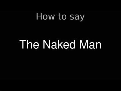 How To Pronounce Correctly The Naked Man Movie Youtube