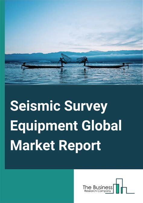 Seismic Survey Equipment Market Report 2024 Key Players And Outlook