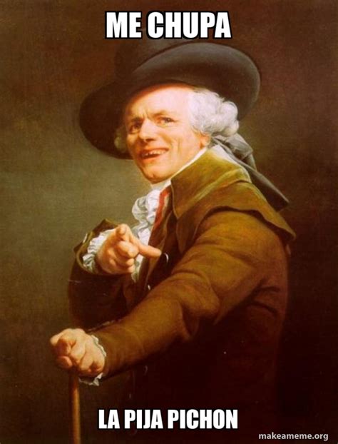 Me Chupa La Pija Pichon Joseph Ducreux Meme Generator