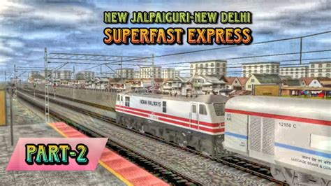 New Jalpaiguri New Delhi Superfast Express Journey In Trainz Simulator