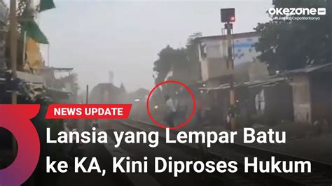 Aksi Lansia Yang Lempar Batu Ke Kereta Api Kini Diproses Hukum Youtube