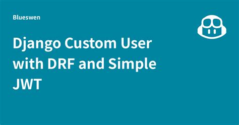 Django Custom User With DRF And Simple JWT Blueswen