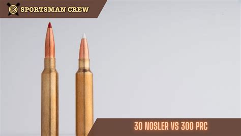 30 Nosler Vs 300 Prc Ballistics Accuracy And Hunting Applications