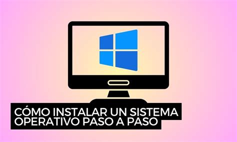 C Mo Instalar Sistema Operativo Paso A Paso