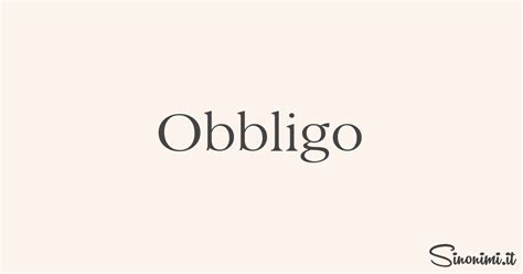 obbligo sinonimi  contrari  obbligo