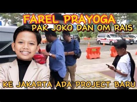 FAREL PRAYOGA PAK JOKO OM RAIS BERANGKAT KE JAKARTA ADA PROJECT BARU