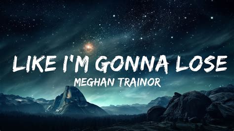 Meghan Trainor Like I M Gonna Lose You Lyrics Ft John Legend