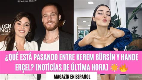 Qué está pasando entre Kerem Bürsin y Hande Erçel Noticias de última