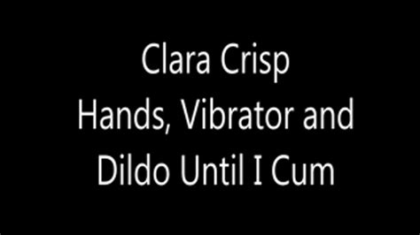 Fingers Vibrator And Dildo Until I Cum Mkv Clara Crisp Clips