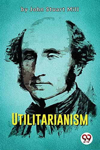 Utilitarianism By John Stuart Mill Goodreads