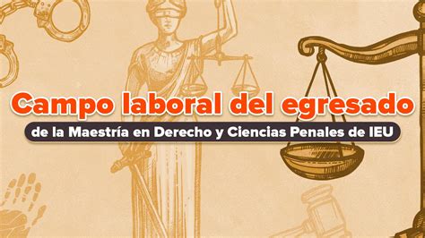 Campo Laboral Del Egresado De La Maestría En Derecho Y Ciencias Penales