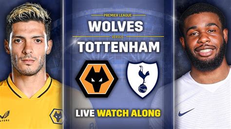 Wolves Vs Tottenham • Premier League Live Watch Along Youtube