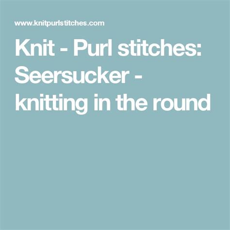 Knit Purl Stitches Seersucker Knitting In The Round Knit Purl