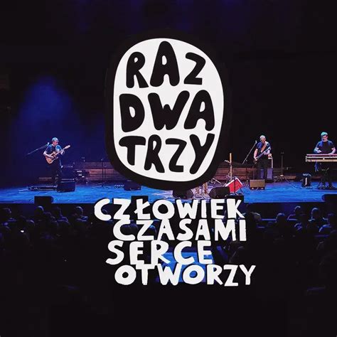 Raz Dwa Trzy Człowiek czasami serce otworzy Koncerty Recital i