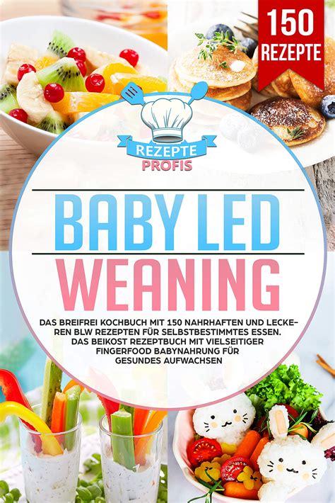 Baby Led Weaning Das Breifrei Kochbuch Mit Nahrhaften Und Leckeren