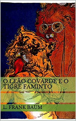 O Leão Covarde e o Tigre Faminto Historinhas do Mágico de Oz Livro 4