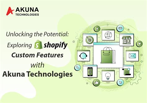 Unlocking The Potential Exploring Shopifys Custom Features With Akuna