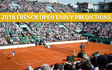 Early French Open Predictions Picks Preview 2018 Men S Singles