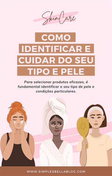 Guia Tipos De Pele Como Identificar E Cuidar Sem Neura Simples Bella