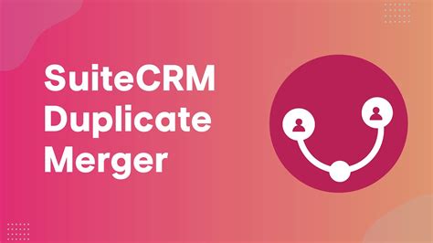 Suitecrm Duplicate Merger Checking And Merging Duplicates Youtube