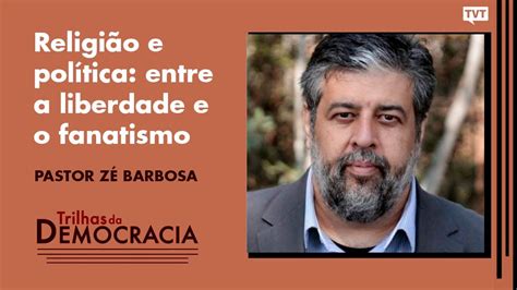 Religião E Política Entre A Liberdade E O Fanatismo Pastor Zé