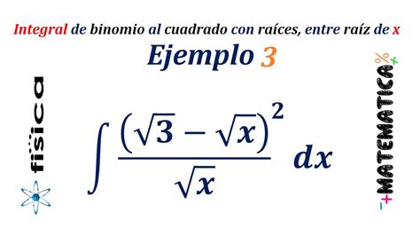 Integral de binomio al cuadrado con raíces entre raíz de x Ejemplo 3