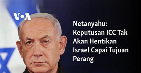 Netanyahu Keputusan Icc Tak Akan Hentikan Israel Capai Tujuan Perang