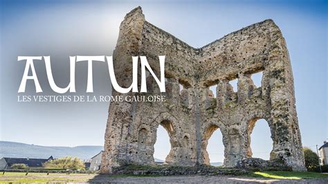 Replay Autun Les Vestiges De La Rome Gauloise Voir L Int Gralit De