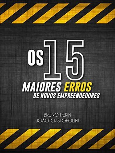 Os 15 Maiores Erros De Novos Empreendedores Br