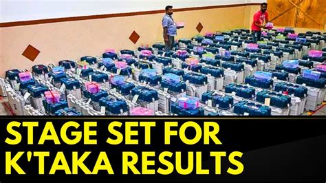 Karnatakaelectionresults The Stage Is Set For Counting Of Votes And Declaration Of Results