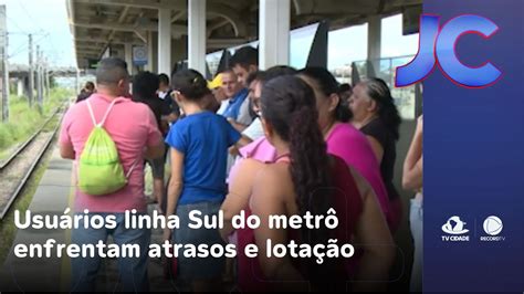 Usu Rios Linha Sul Do Metr Enfrentam Atrasos E Vag Es Lotados Jornal